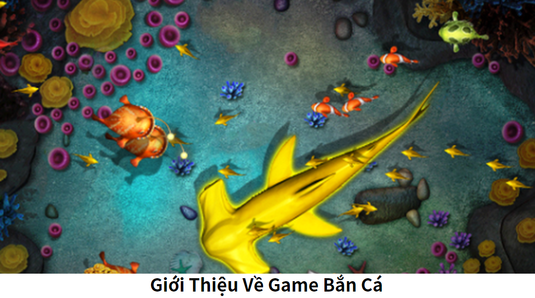 Giới Thiệu Về Game Bắn Cá