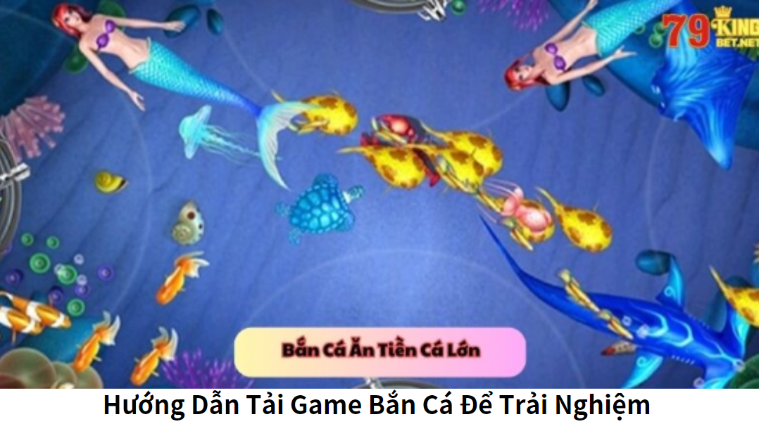 Hướng Dẫn Tải Game Bắn Cá Để Trải Nghiệm