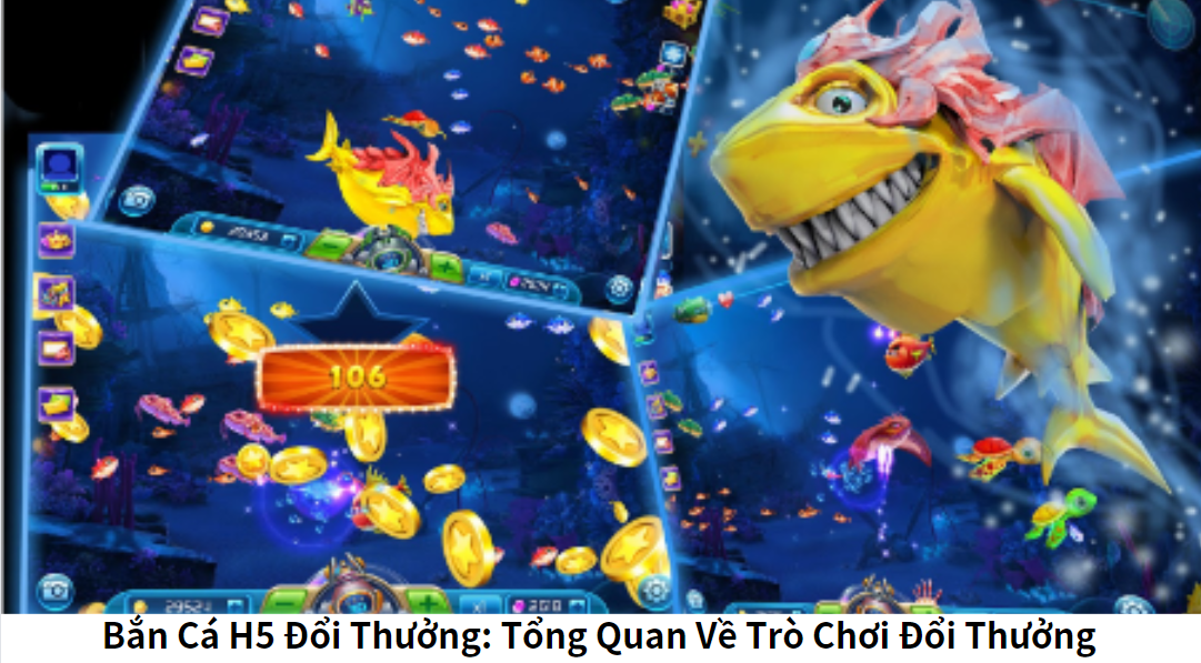 Bắn Cá H5 Đổi Thưởng: Tổng Quan Về Trò Chơi Đổi Thưởng