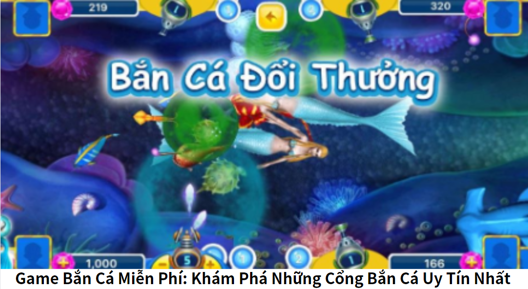 Game Bắn Cá Miễn Phí: Khám Phá Những Cổng Bắn Cá Uy Tín Nhất Hiện Nay