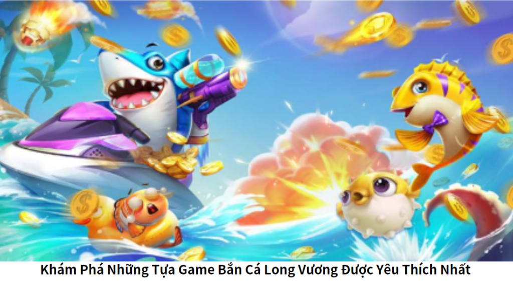 Các Cổng Game Bắn Cá Uy Tín Đổi Thưởng Hấp Dẫn