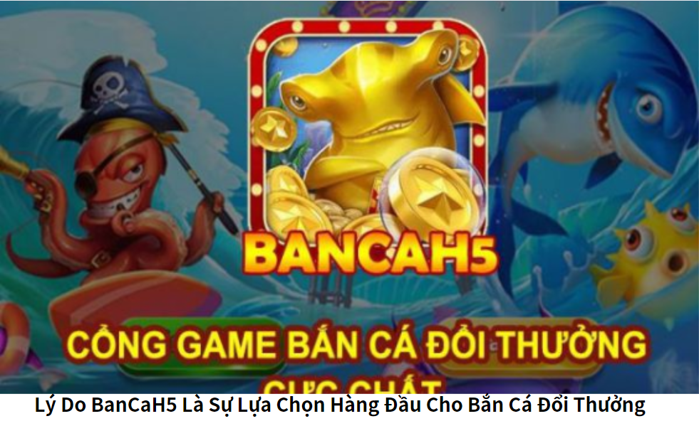 Lợi Ích Khi Chơi Bắn Cá Đổi Thưởng Online Tại BanCaH5