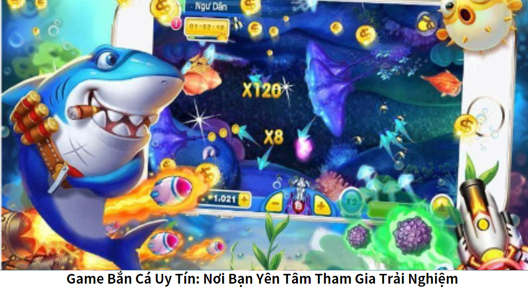 Game Bắn Cá Uy Tín: Nơi Bạn Yên Tâm Tham Gia Trải Nghiệm