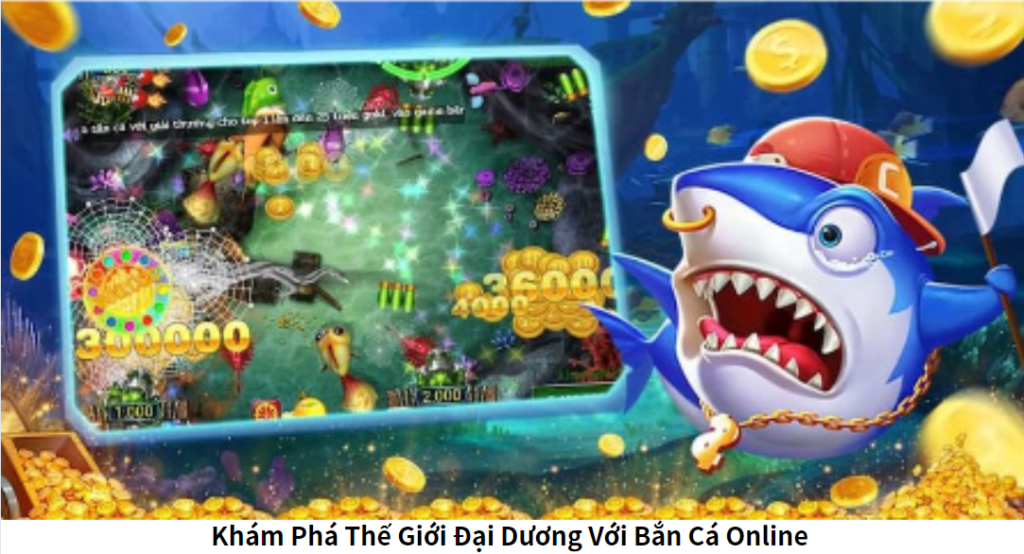 Khám Phá Thế Giới Đại Dương Với Bắn Cá Online