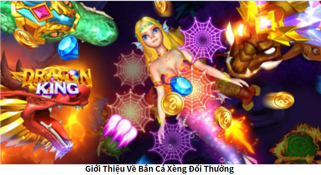 Giới Thiệu Về Bắn Cá Xèng Đổi Thưởng