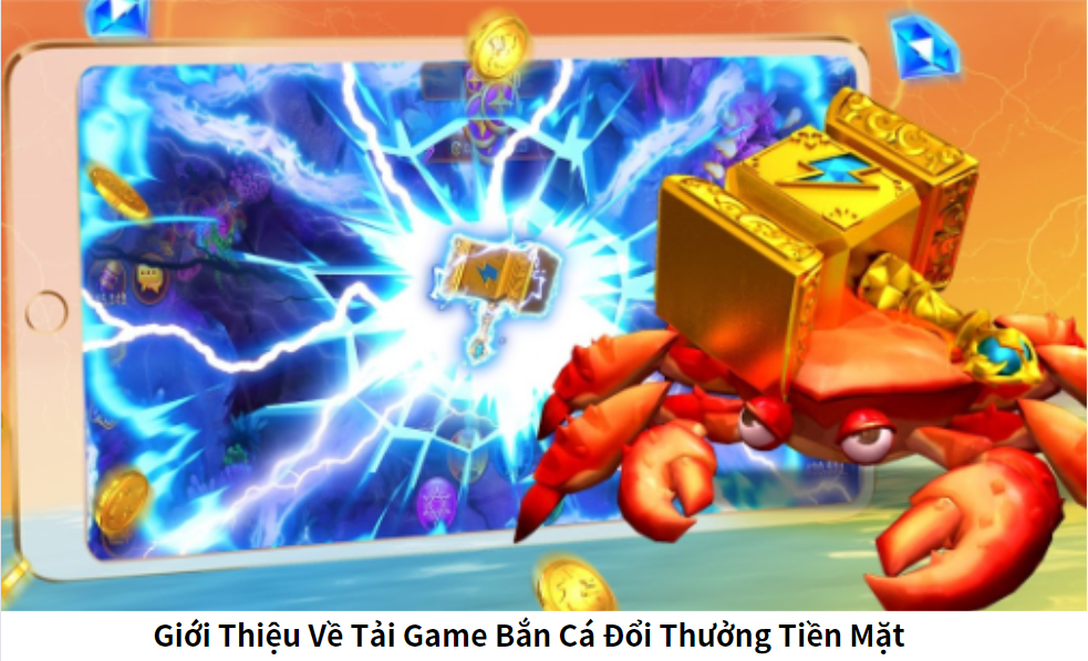 Giới Thiệu Về Tải Game Bắn Cá Đổi Thưởng Tiền Mặt