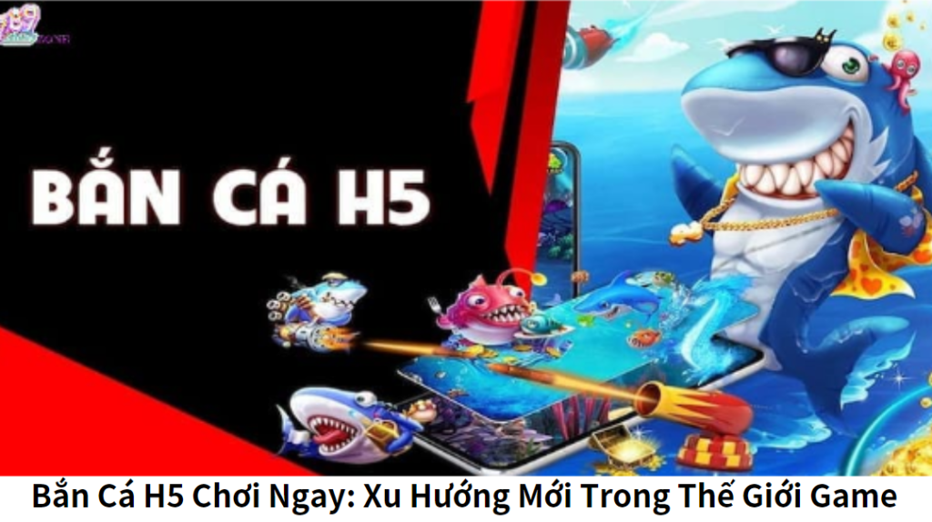 Game Bắn Cá: Những Tựa Game Được Yêu Thích Nhất 2024